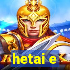 hetai e